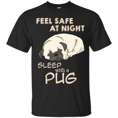 Feel Safe At Night Sleep With A Pug T Shirts