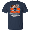 For Ever Not Just When We Win Denver Broncos T Shirt