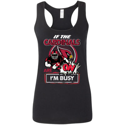 If The Arizona Cardinals Are On - I'm Busy T Shirts