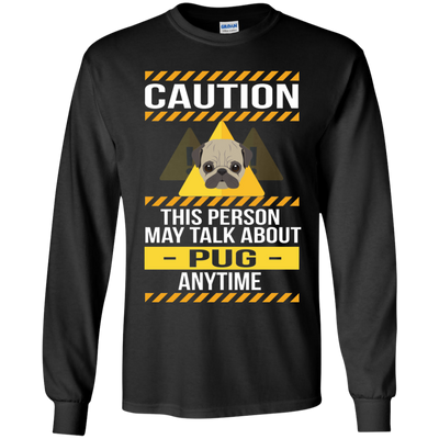 Caution This Person May Talk About Pug Anytime T Shirts