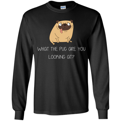 What The Pug Are You Looking At Pug T Shirts