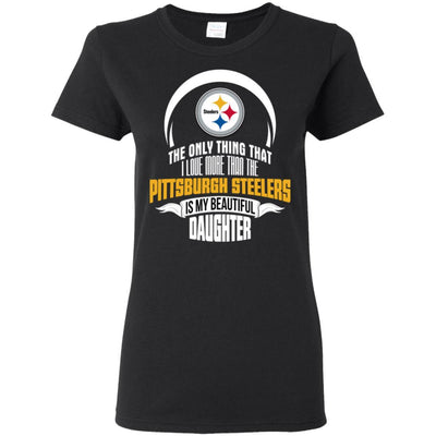 The Only Thing Dad Loves His Daughter Fan Pittsburgh Steelers T Shirt