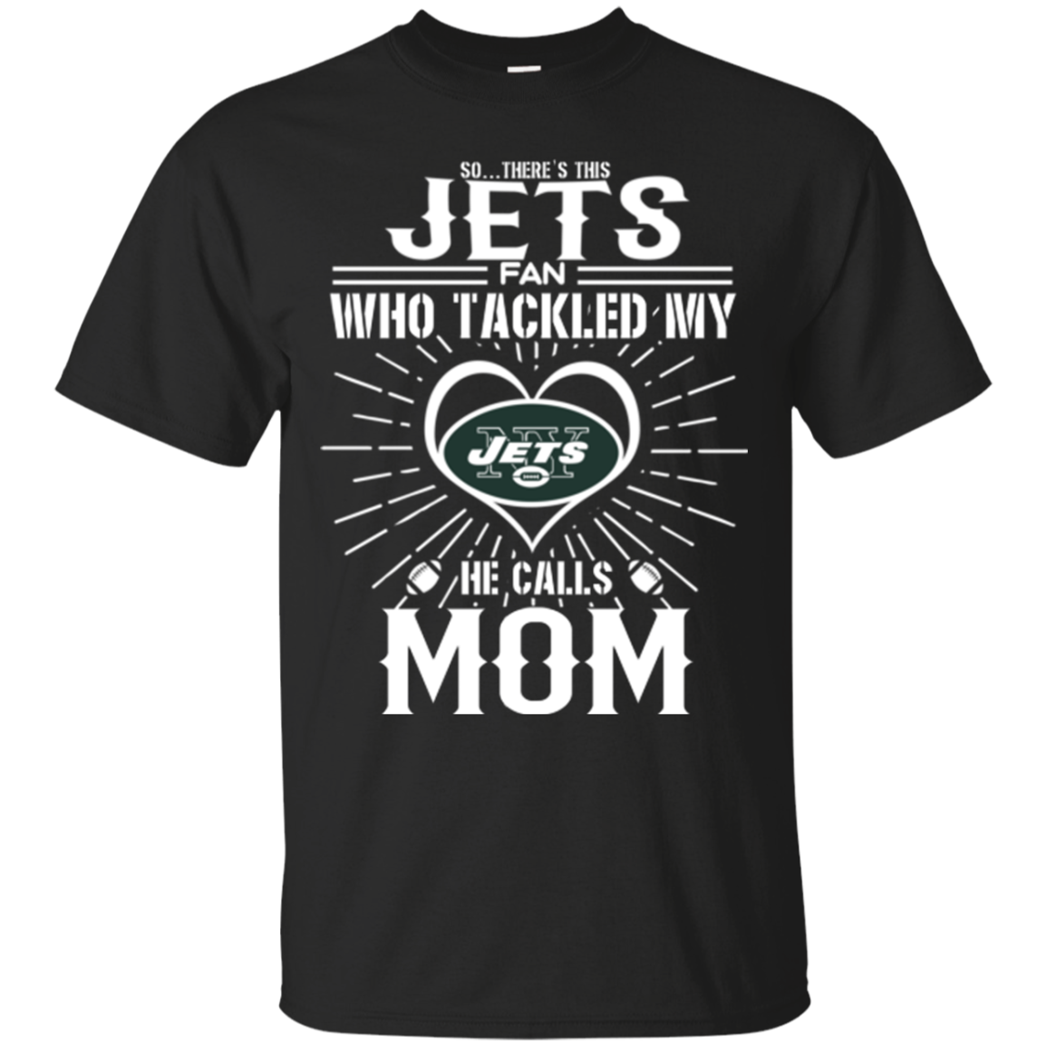 He Calls Mom Who Tackled My New York Jets T Shirts