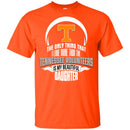 The Only Thing Dad Loves His Daughter Fan Tennessee Volunteers T Shirt