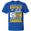 My Heart And My Soul Belong To The Buffalo Sabres T Shirts