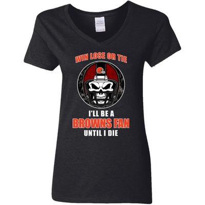 Win Lose Or Tie Until I Die I'll Be A Fan Cleveland Browns Brown T Shirts