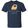 What The Pug Are You Looking At Pug T Shirts