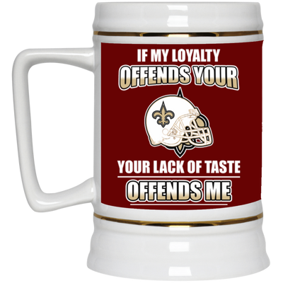 My Loyalty And Your Lack Of Taste New Orleans Saints Mugs