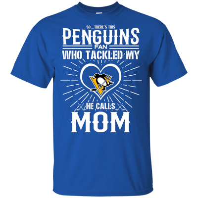 He Calls Mom Who Tackled My Pittsburgh Penguins T Shirts