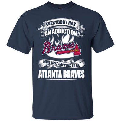 Everybody Has An Addiction Mine Just Happens To Be Atlanta Braves T Shirt