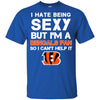 I Hate Being Sexy But I'm Fan So I Can't Help It Cincinnati Bengals Black T Shirts