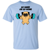 Pug - Go Hard Or Go Home T Shirts