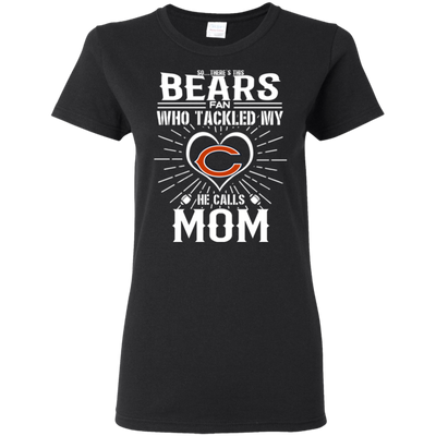 He Calls Mom Who Tackled My Chicago Bears T Shirts