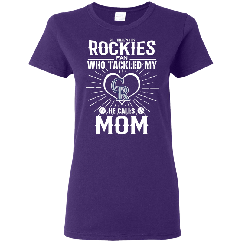He Calls Mom Who Tackled My Colorado Rockies T Shirts