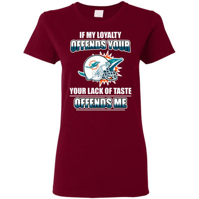 My Loyalty And Your Lack Of Taste Miami Dolphins T Shirts