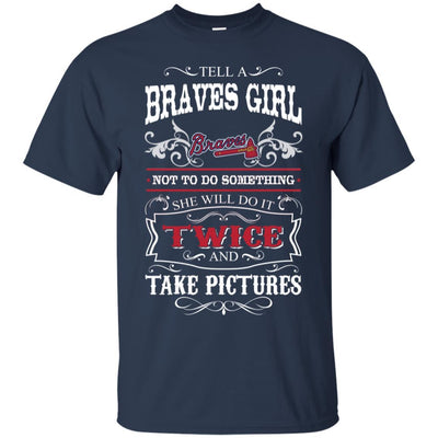 She Will Do It Twice And Take Pictures Atlanta Braves T Shirt