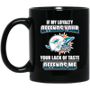 My Loyalty And Your Lack Of Taste Miami Dolphins Mugs
