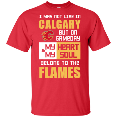 My Heart And My Soul Belong To The Calgary Flames T Shirts