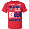 My Heart And My Soul Belong To The Montreal Canadiens T Shirts