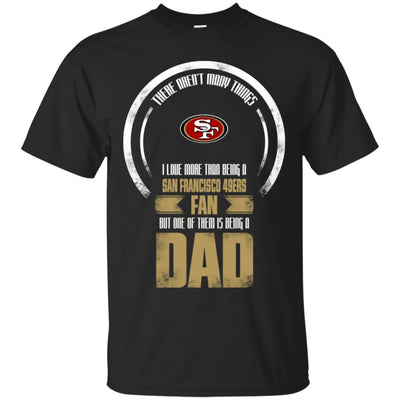 I Love More Than Being San Francisco 49ers Fan T Shirts