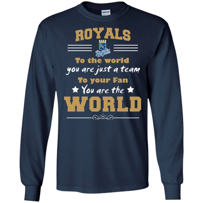 To Your Fan You Are The World Kansas City Royals T Shirts