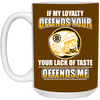 My Loyalty And Your Lack Of Taste Boston Bruins Mugs