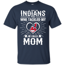He Calls Mom Who Tackled My Cleveland Indians T Shirts