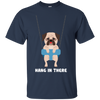 Hang In There Pug T Shirts