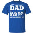I Am A Dad And A Fan Nothing Scares Me Tampa Bay Rays T Shirt