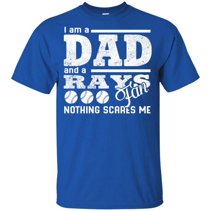 I Am A Dad And A Fan Nothing Scares Me Tampa Bay Rays T Shirt