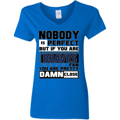 Nobody Is Perfect But If You Are A Braves Fan T Shirts