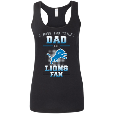 I Have Two Titles Dad And Detroit Lions Fan T Shirts