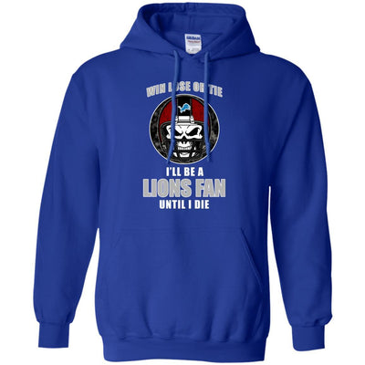 Win Lose Or Tie Until I Die I'll Be A Fan Detroit Lions Royal T Shirts