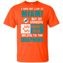 My Heart And My Soul Belong To The Miami Dolphins T Shirts