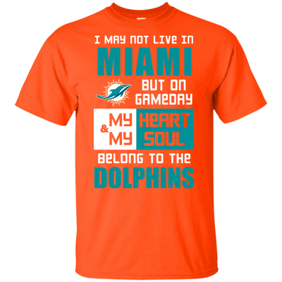 My Heart And My Soul Belong To The Miami Dolphins T Shirts