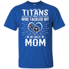 He Calls Mom Who Tackled My Tennessee Titans T Shirts