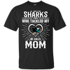 He Calls Mom Who Tackled My San Jose Sharks T Shirts