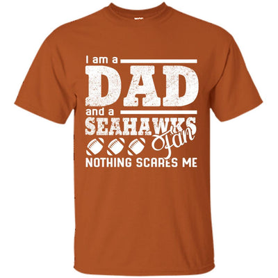 I Am A Dad And A Fan Nothing Scares Me Seattle Seahawks T Shirt