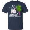 Sleep Around Beach Ya Here Pug T Shirts