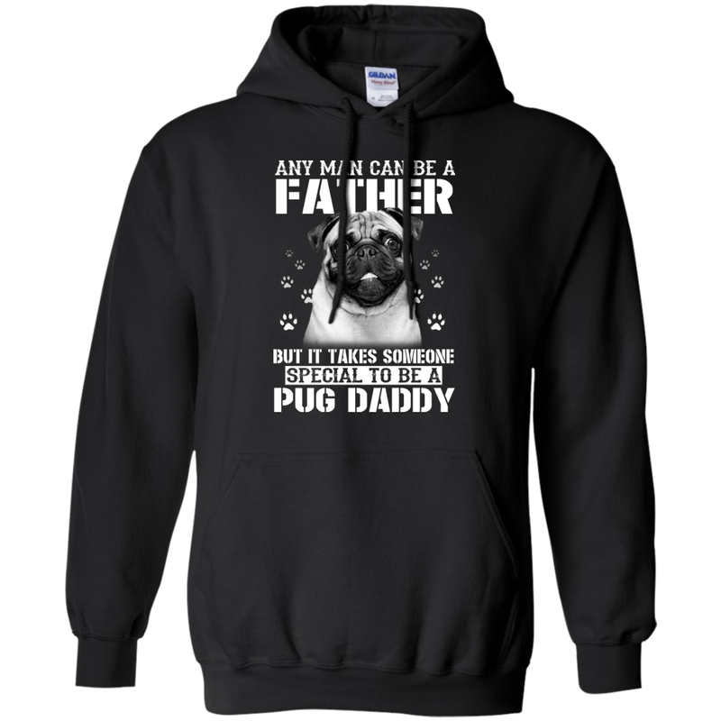 It Takes Someone Special To Be A Pug Daddy T Shirts