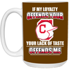 My Loyalty And Your Lack Of Taste Cleveland Indians Mugs