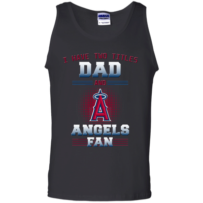 I Have Two Titles Dad And Los Angeles Angels Fan T Shirts