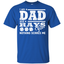I Am A Dad And A Fan Nothing Scares Me Tampa Bay Rays T Shirt