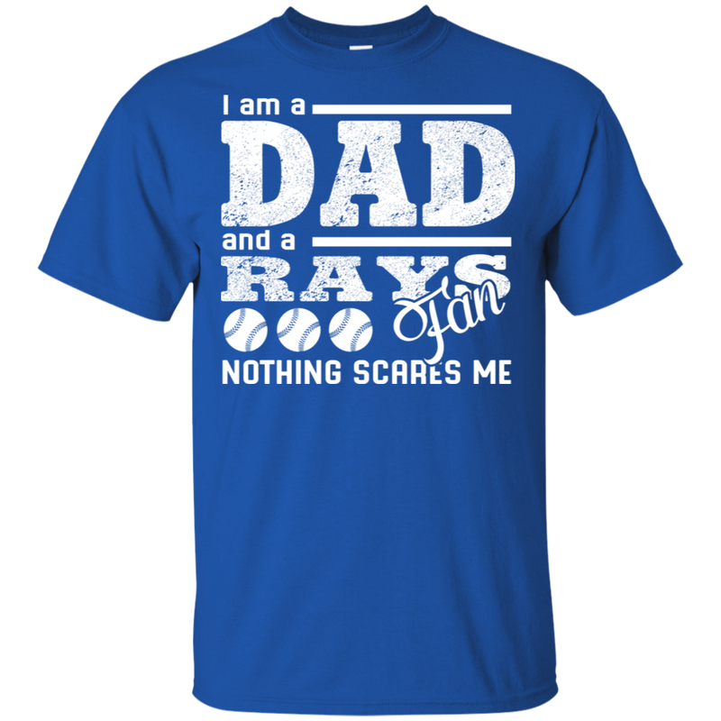 I Am A Dad And A Fan Nothing Scares Me Tampa Bay Rays T Shirt