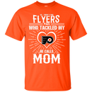 He Calls Mom Who Tackled My Philadelphia Flyers T Shirts