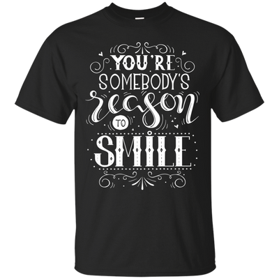 You Are Somebody's Reason To Smile T Shirts V1