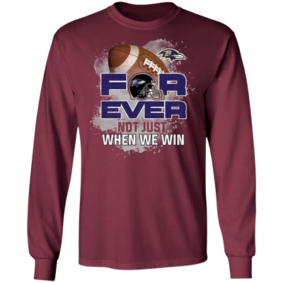 For Ever Not Just When We Win Baltimore Ravens T Shirt