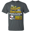 Cool Pretty Perfect Mom Fan Arizona Cardinals T Shirt