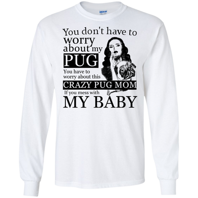 You Don't Have To Worry About My Pug T Shirts