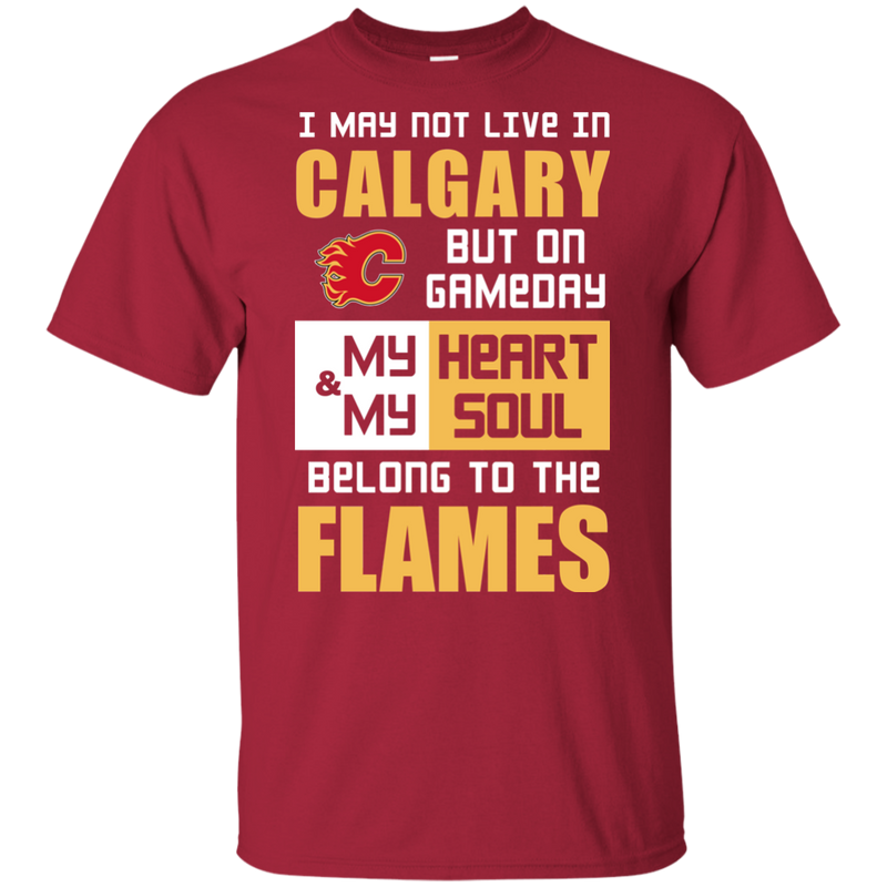 My Heart And My Soul Belong To The Calgary Flames T Shirts